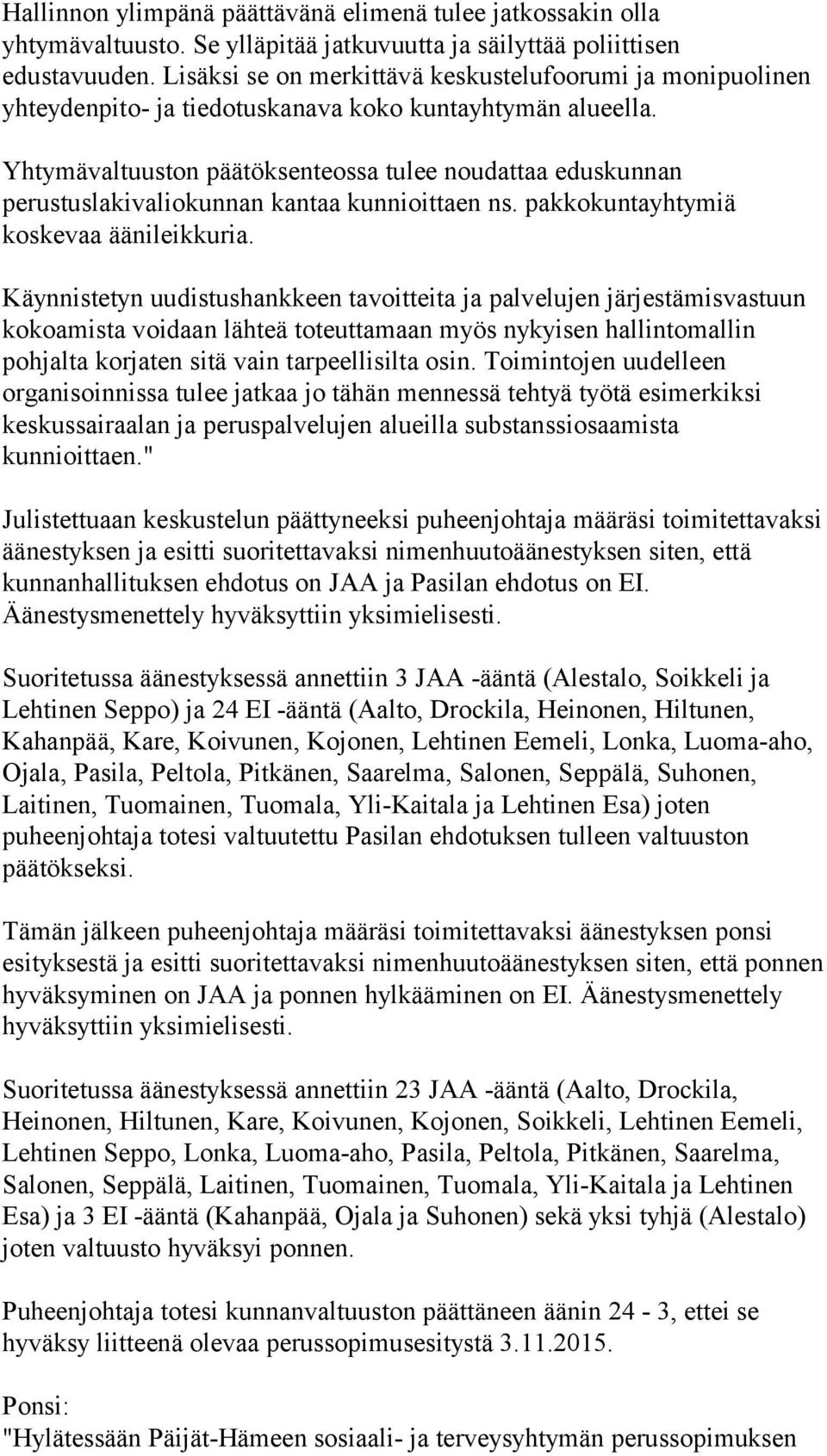 Yhtymävaltuuston päätöksenteossa tulee noudattaa eduskunnan perustuslakivaliokunnan kantaa kunnioittaen ns. pakkokuntayhtymiä koskevaa äänileikkuria.