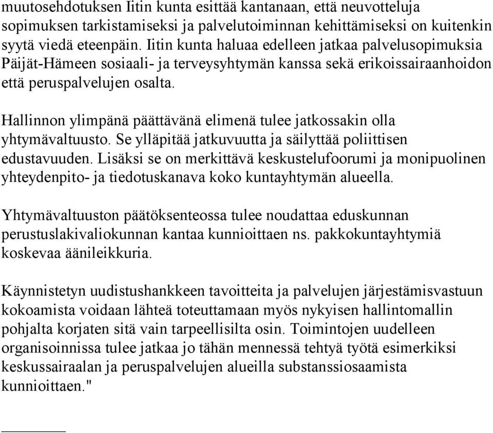 Hallinnon ylimpänä päättävänä elimenä tulee jatkossakin olla yhtymävaltuusto. Se ylläpitää jatkuvuutta ja säilyttää poliittisen edustavuuden.