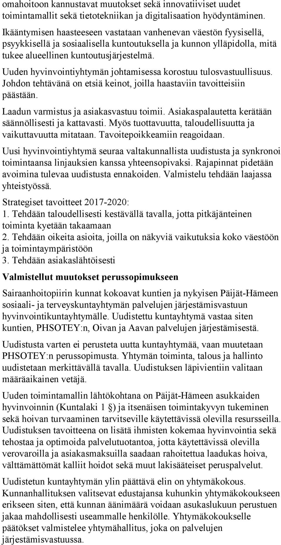 Uuden hyvinvointiyhtymän johtamisessa korostuu tulosvastuullisuus. Johdon tehtävänä on etsiä keinot, joilla haastaviin tavoitteisiin päästään. Laadun varmistus ja asiakasvastuu toimii.