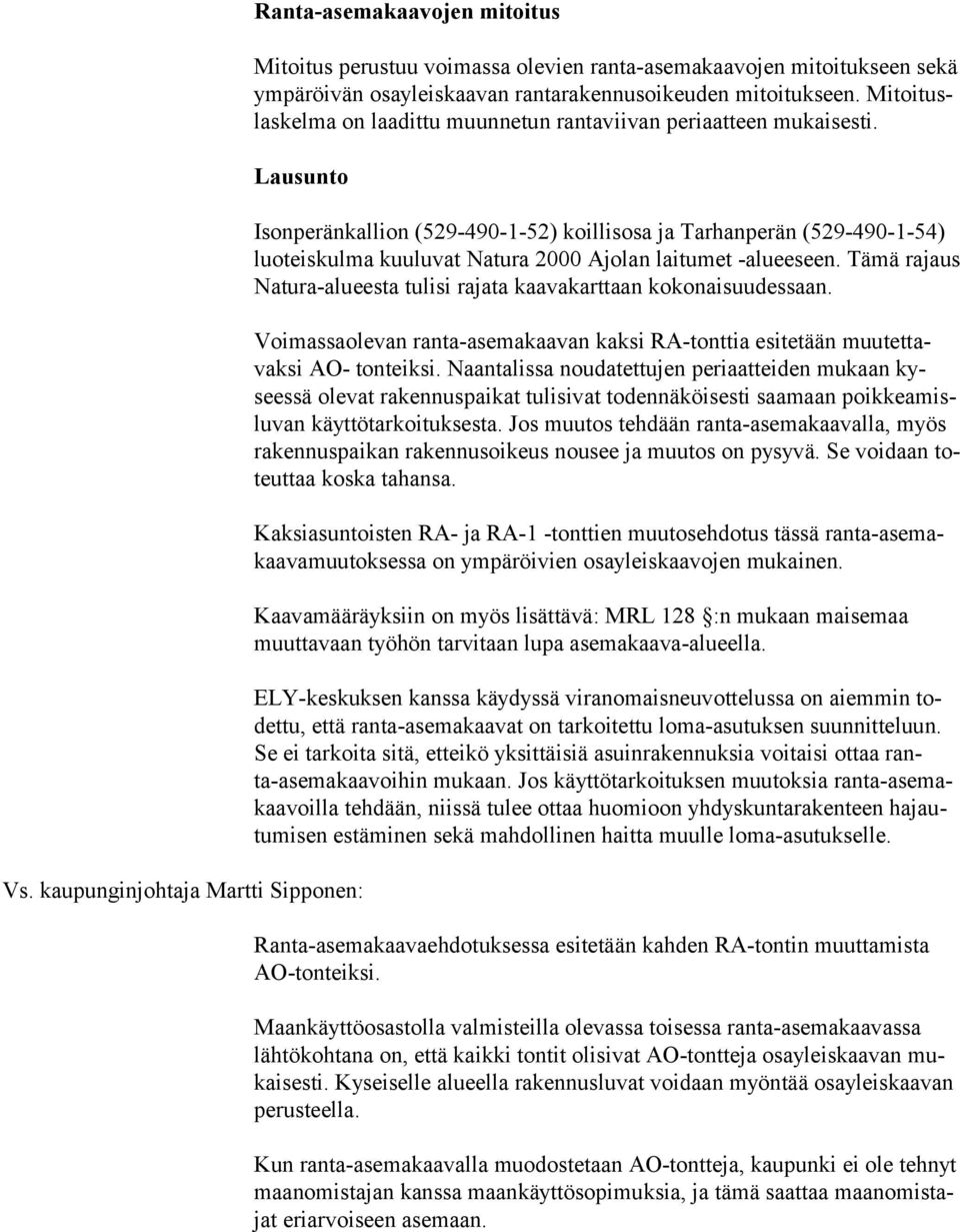 kaupunginjohtaja Martti Sipponen: Isonperänkallion (529-490-1-52) koillisosa ja Tarhanperän (529-490-1-54) luoteiskulma kuuluvat Natura 2000 Ajolan laitumet -alueeseen.