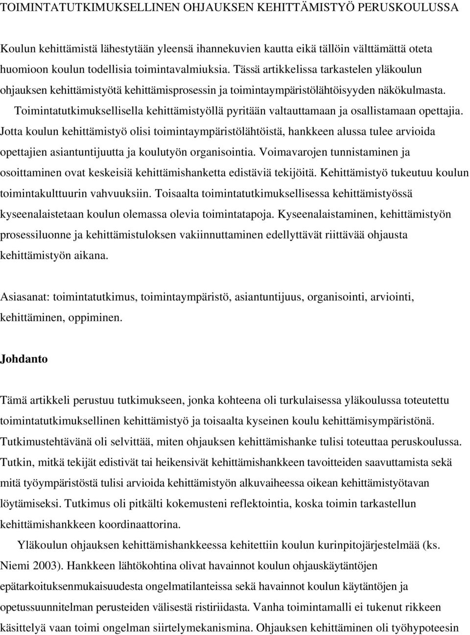 Toimintatutkimuksellisella kehittämistyöllä pyritään valtauttamaan ja osallistamaan opettajia.