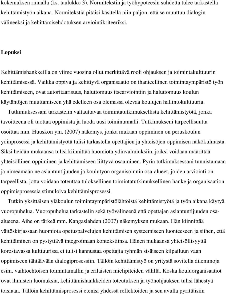 Lopuksi Kehittämishankkeilla on viime vuosina ollut merkittävä rooli ohjauksen ja toimintakulttuurin kehittämisessä.