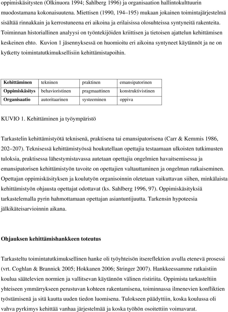 Toiminnan historiallinen analyysi on työntekijöiden kriittisen ja tietoisen ajattelun kehittämisen keskeinen ehto.