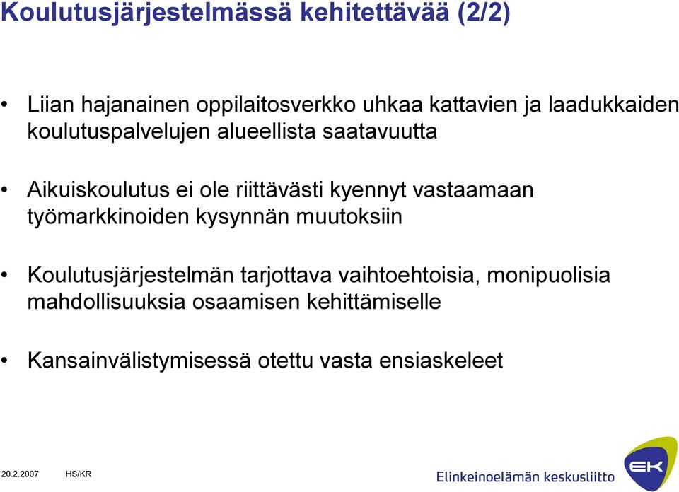 vastaamaan työmarkkinoiden kysynnän muutoksiin Koulutusjärjestelmän tarjottava vaihtoehtoisia,