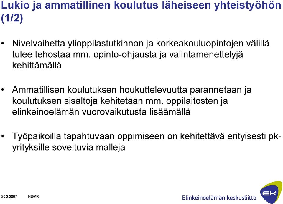 opinto-ohjausta ja valintamenettelyjä kehittämällä Ammatillisen koulutuksen houkuttelevuutta parannetaan ja