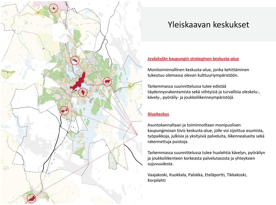 Aluekeskus Asuntokannaltaan ja toiminnoiltaan monipuolisen kaupunginosan tiivis keskusta-alue, jolle voi sijoittua asumista, työpaikkoja, julkisia ja yksityisiä palveluita,