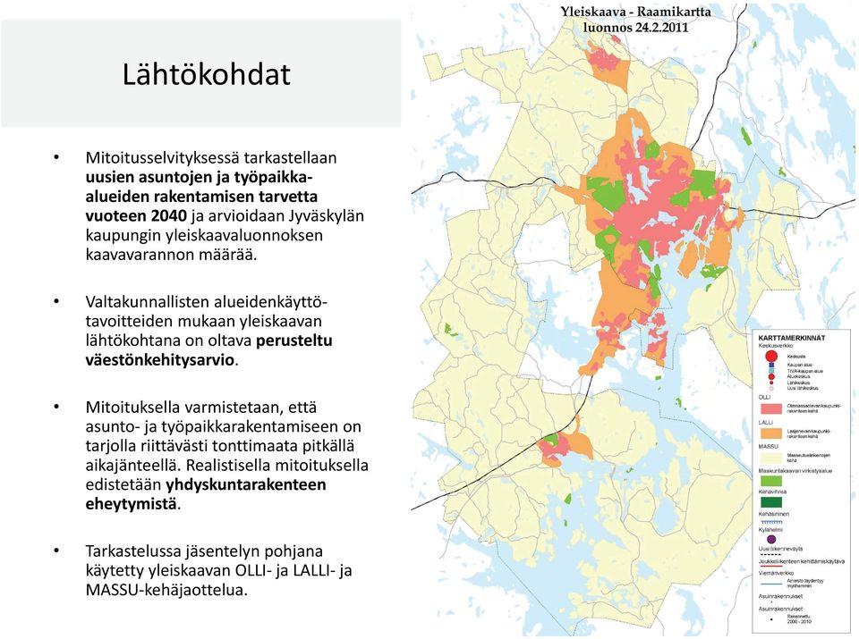 Valtakunnallisten alueidenkäyttötavoitteiden mukaan yleiskaavan lähtökohtana on oltava perusteltu väestönkehitysarvio.