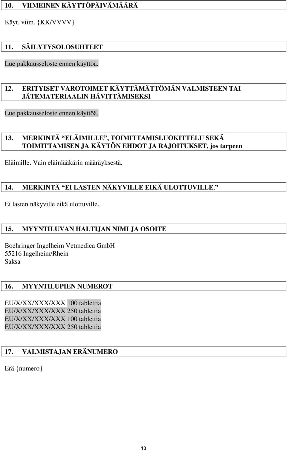 MERKINTÄ ELÄIMILLE, TOIMITTAMISLUOKITTELU SEKÄ TOIMITTAMISEN JA KÄYTÖN EHDOT JA RAJOITUKSET, jos tarpeen Eläimille. Vain eläinlääkärin määräyksestä. 14.