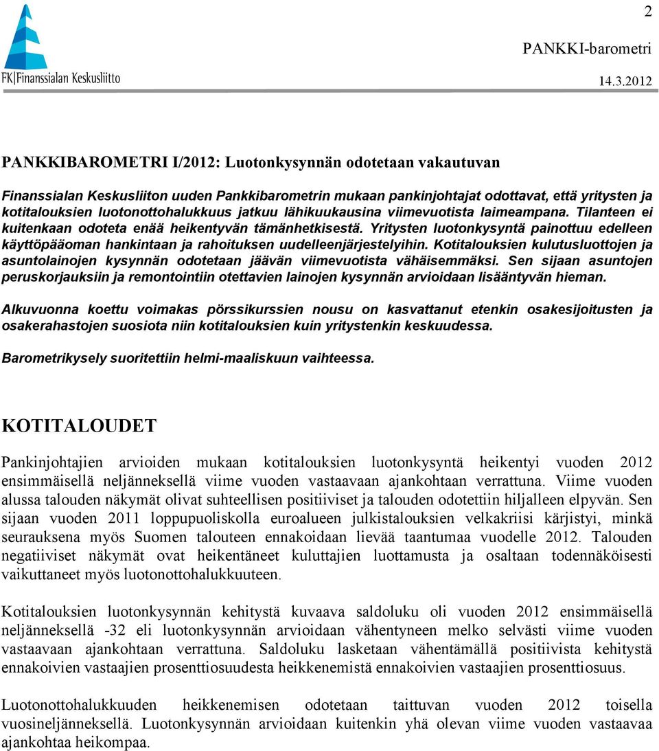 Yritysten luotonkysyntä painottuu edelleen käyttöpääoman hankintaan ja rahoituksen uudelleenjärjestelyihin.