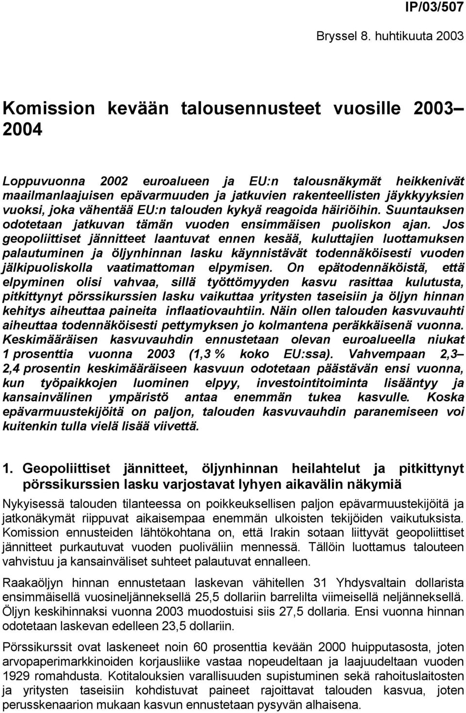 vuoksi, joka vähentää EU:n talouden kykyä reagoida häiriöihin. Suuntauksen odotetaan jatkuvan tämän vuoden ensimmäisen puoliskon ajan.