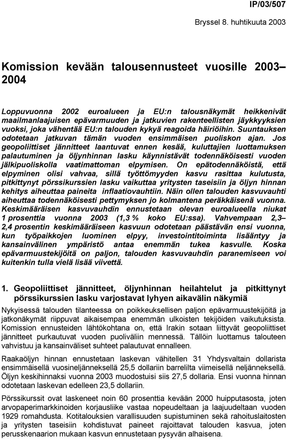 vuoksi, joka vähentää EU:n talouden kykyä reagoida häiriöihin. Suuntauksen odotetaan jatkuvan tämän vuoden ensimmäisen puoliskon ajan.