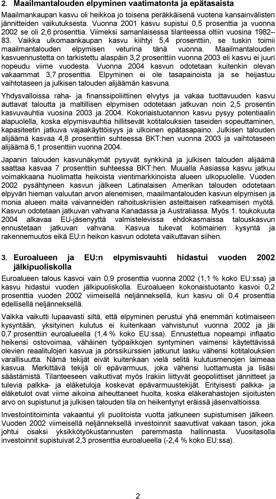 Vaikka ulkomaankaupan kasvu kiihtyi 5,4 prosenttiin, se tuskin toimii maailmantalouden elpymisen veturina tänä vuonna.