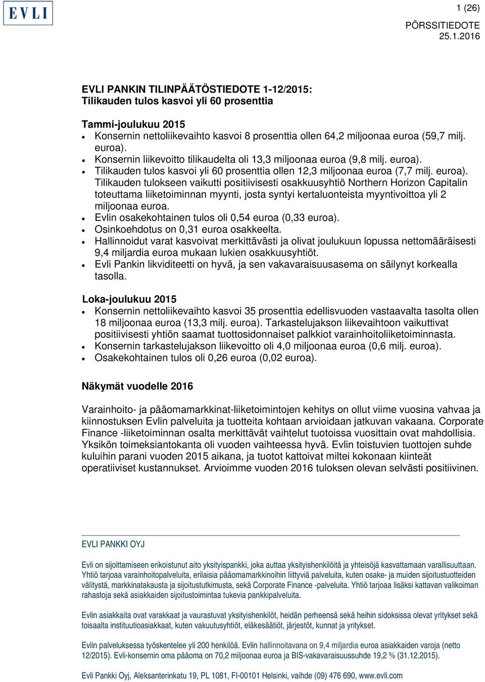 Tilikauden tulos kasvoi yli 60 prosenttia ollen 12,3 miljoonaa euroa (7,7 milj. euroa).