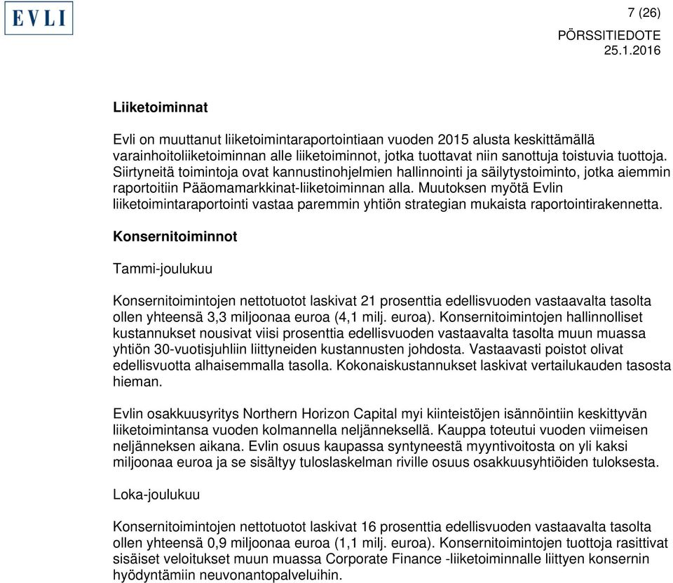 Muutoksen myötä Evlin liiketoimintaraportointi vastaa paremmin yhtiön strategian mukaista raportointirakennetta.