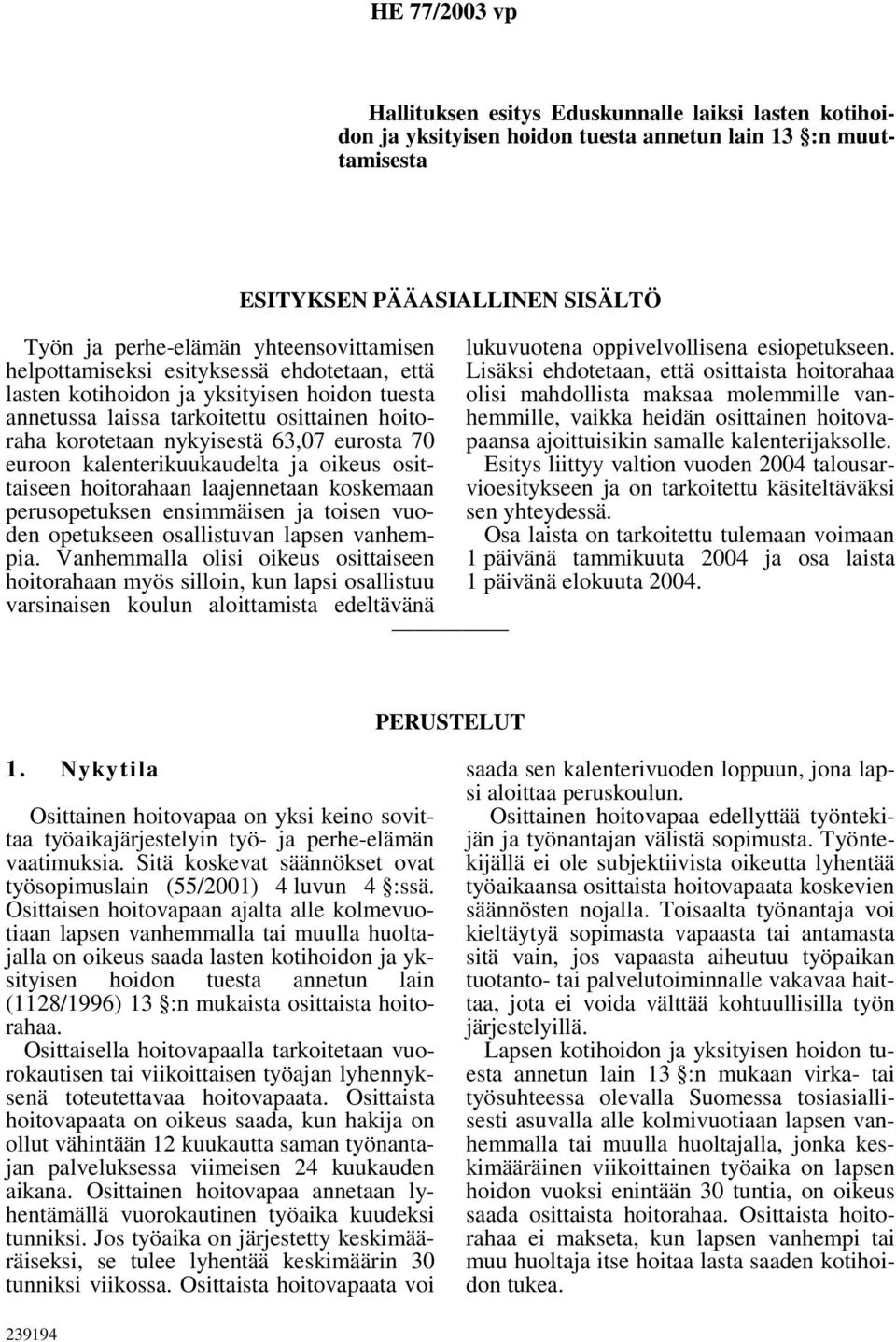 hoitorahaan laajennetaan koskemaan perusopetuksen ensimmäisen ja toisen vuoden opetukseen osallistuvan lapsen vanhempia.