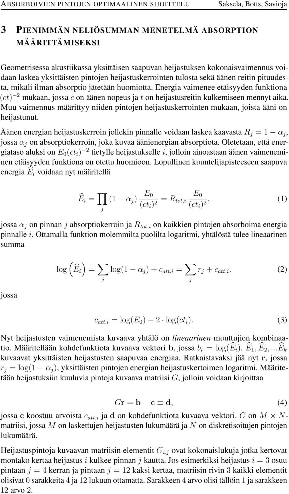 Energia vaimenee etäisyyden funktiona (ct) 2 mukaan, jossa c on äänen nopeus ja t on heijastusreitin kulkemiseen mennyt aika.