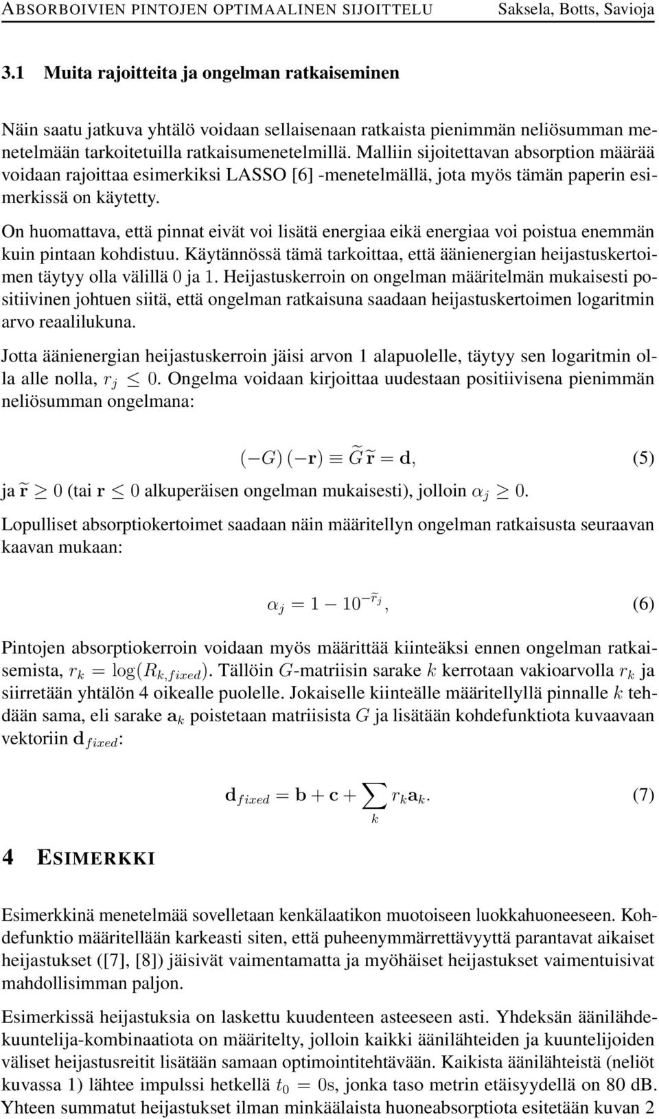 On huomattava, että pinnat eivät voi lisätä energiaa eikä energiaa voi poistua enemmän kuin pintaan kohdistuu.