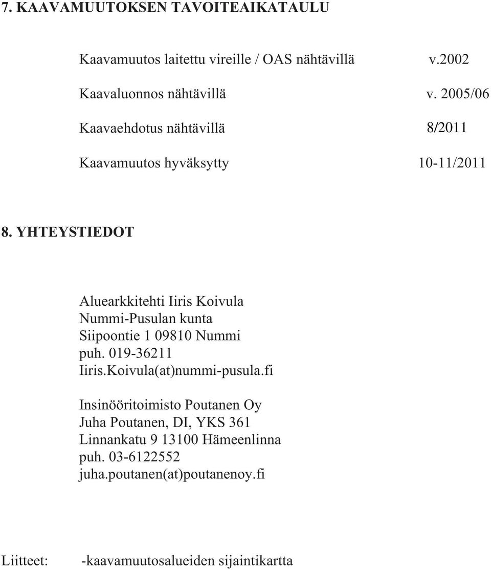 YHTEYSTIEDOT Aluearkkitehti Iiris Koivula Nummi-Pusulan kunta Siipoontie 1 09810 Nummi puh. 019-36211 Iiris.