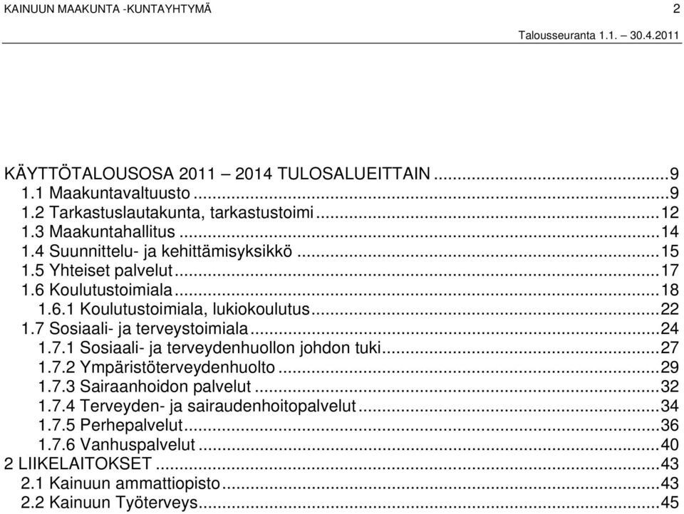 7 Sosiaali- ja terveystoimiala...24 1.7.1 Sosiaali- ja terveydenhuollon johdon tuki...27 1.7.2 Ympäristöterveydenhuolto...29 1.7.3 Sairaanhoidon palvelut...32 1.7.4 Terveyden- ja sairaudenhoitopalvelut.