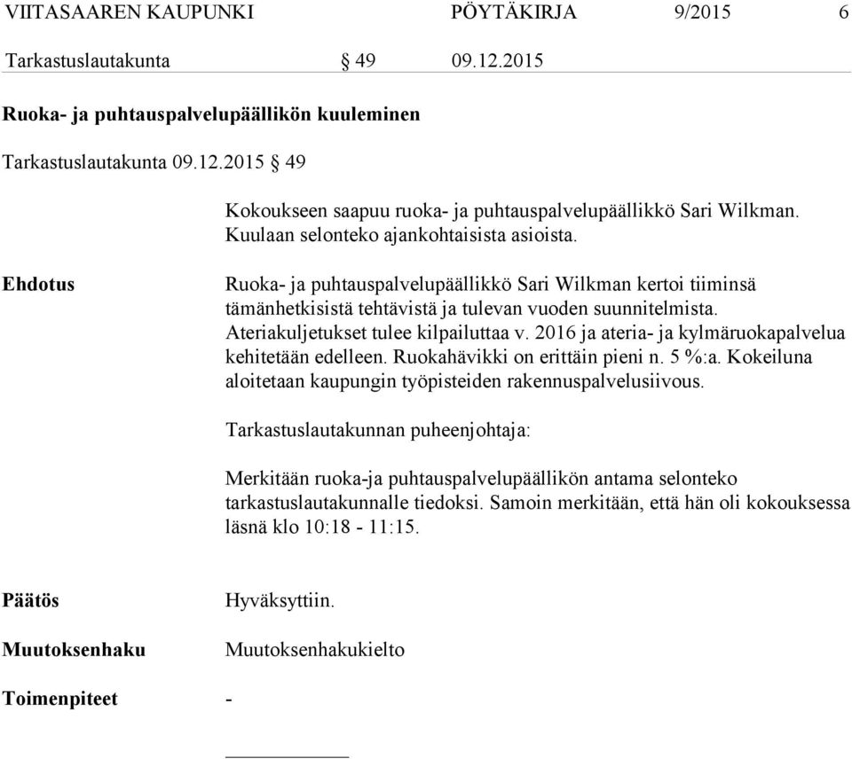 Ateriakuljetukset tulee kilpailuttaa v. 2016 ja ateria- ja kylmäruokapalvelua kehitetään edelleen. Ruokahävikki on erittäin pieni n. 5 %:a.