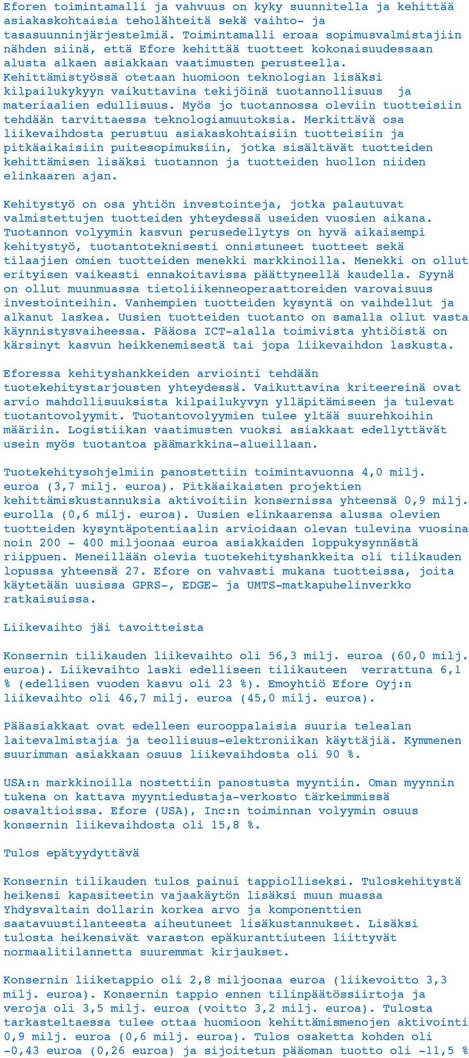 Kehittämistyössä otetaan huomioon teknologian lisäksi kilpailukykyyn vaikuttavina tekijöinä tuotannollisuus ja materiaalien edullisuus.