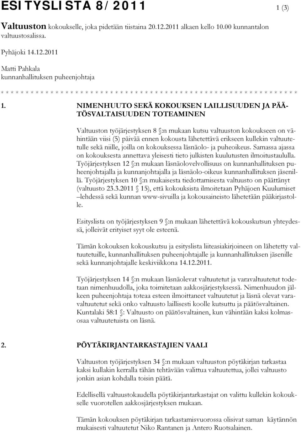 2011 Matti Pahkala kunnanhallituksen puheenjohtaja * * * * * * * * * * * * * * * * * * * * * * * * * * * * * * * * * * * * * * * * * * * * * * * * * * * * * * * * * * * * 1.