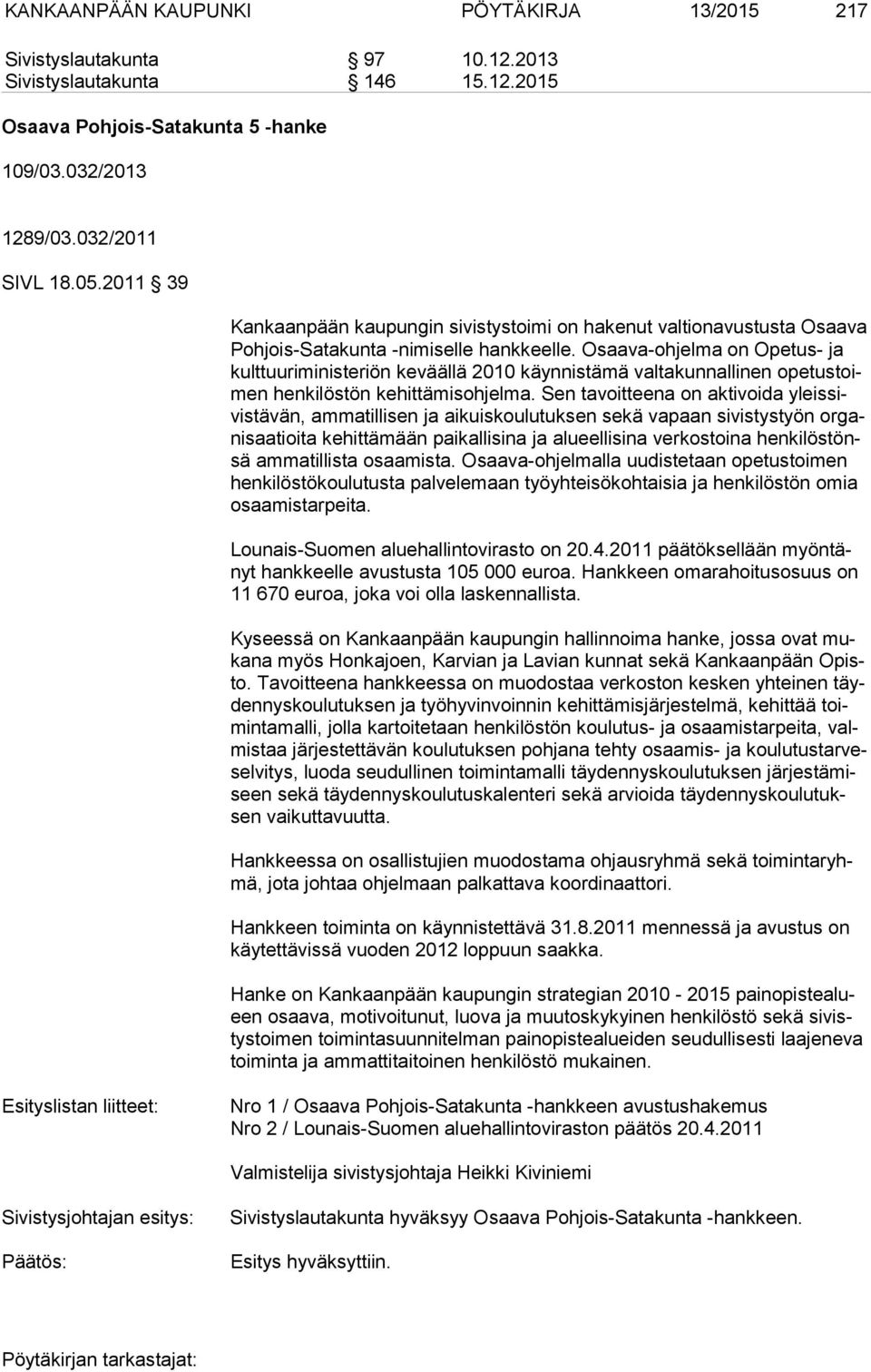 Osaava-ohjelma on Opetus- ja kult tuu ri mi nis te riön keväällä 2010 käynnistämä valtakunnallinen opetustoimen henkilöstön kehittämisohjelma.