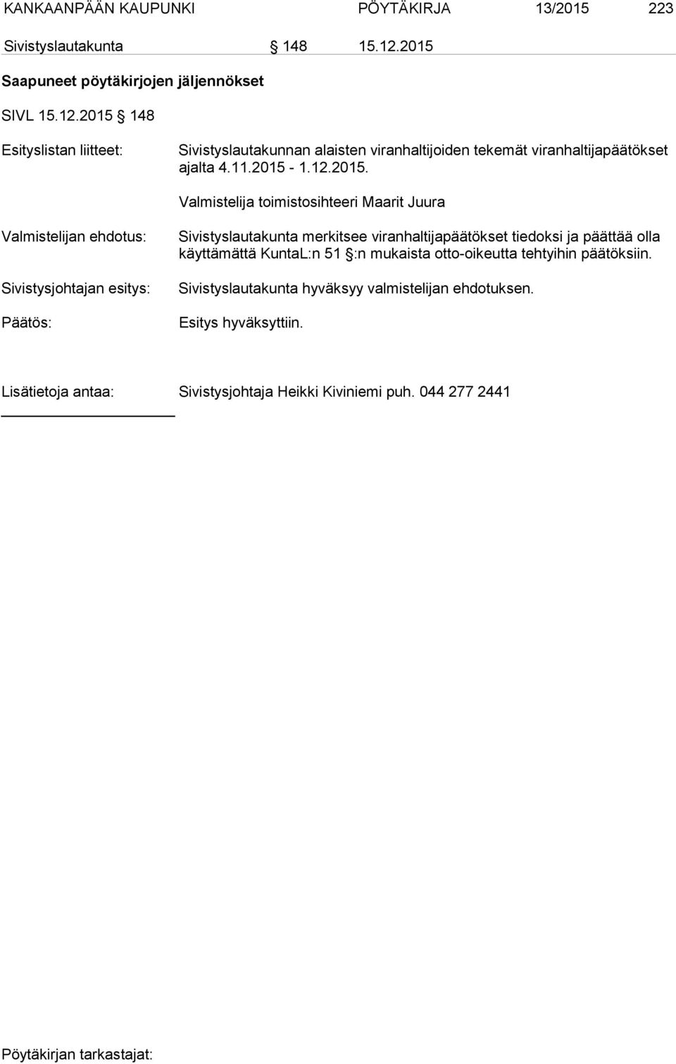 2015 148 Esityslistan liitteet: Sivistyslautakunnan alaisten viranhaltijoiden tekemät viranhaltijapäätökset ajal ta 4.11.2015-1.12.2015. Valmistelija