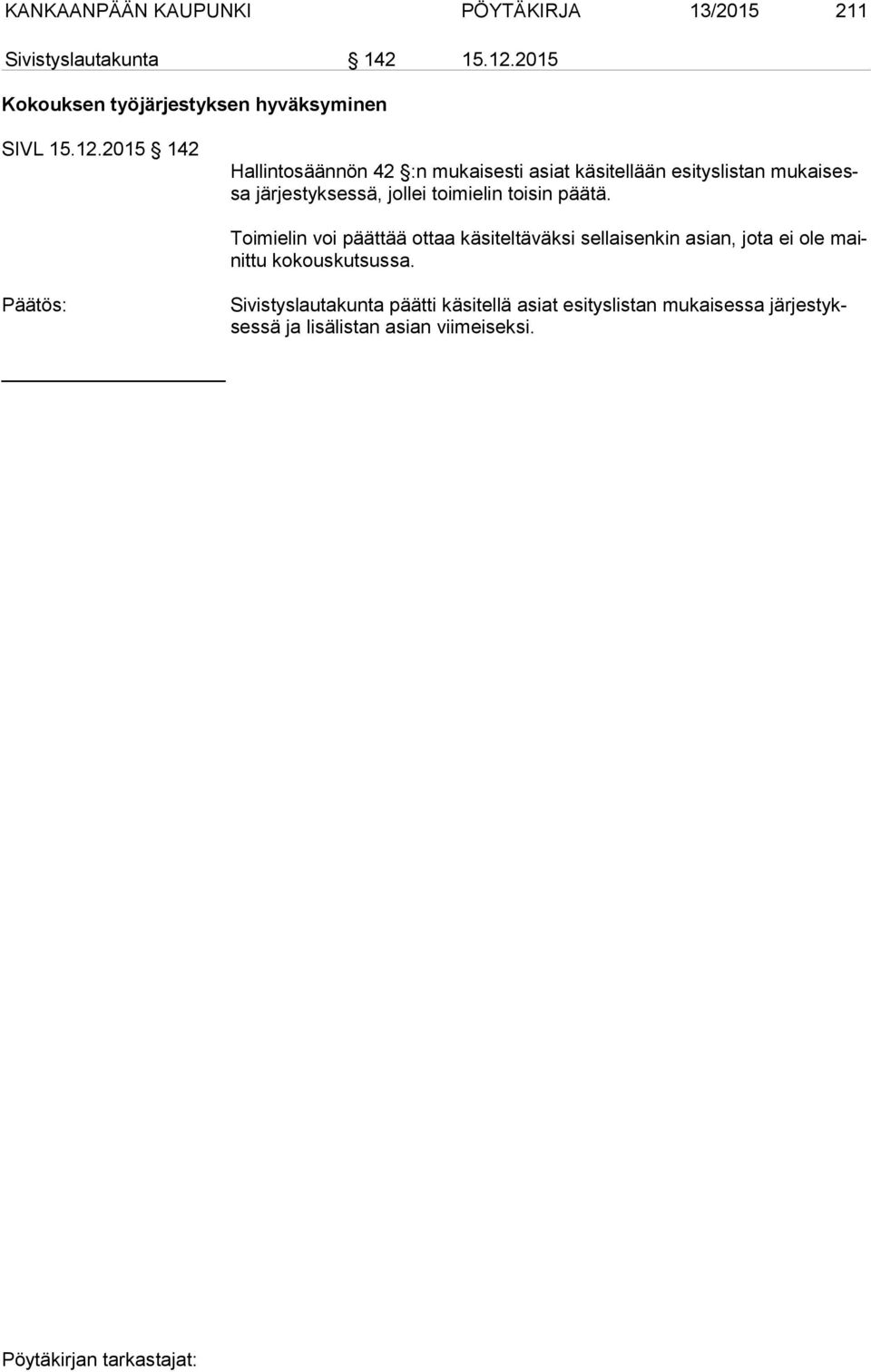 2015 142 Hallintosäännön 42 :n mukaisesti asiat käsitellään esityslistan mu kai sessa järjestyksessä, jollei toimielin