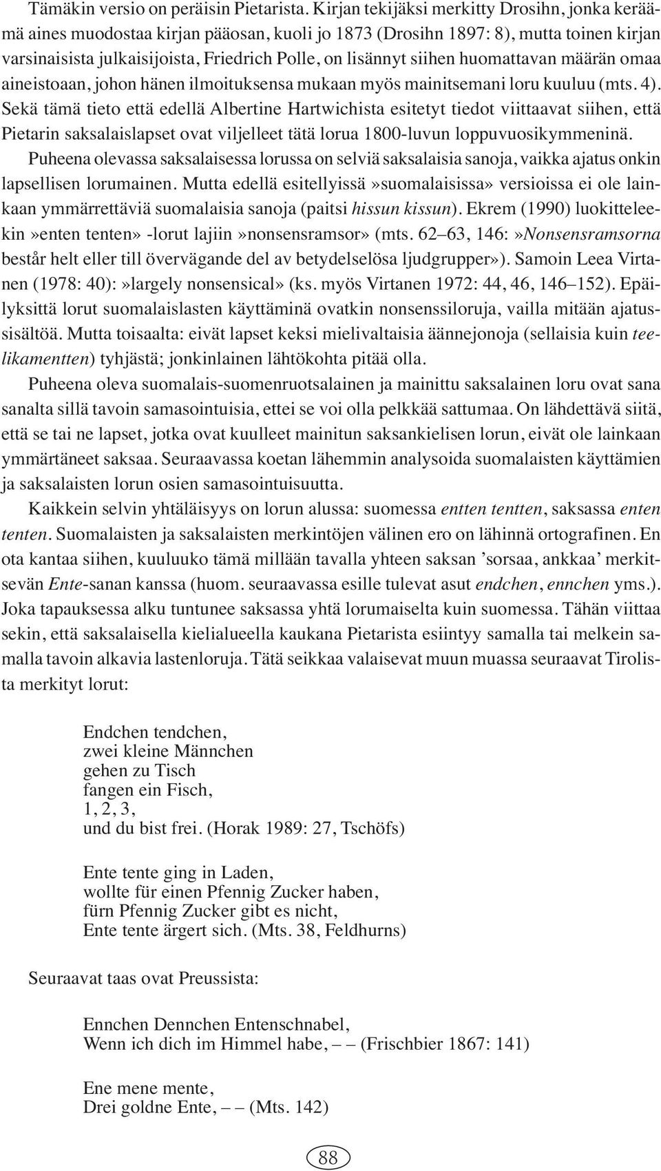 huomattavan määrän omaa aineistoaan, johon hänen ilmoituksensa mukaan myös mainitsemani loru kuuluu (mts. 4).