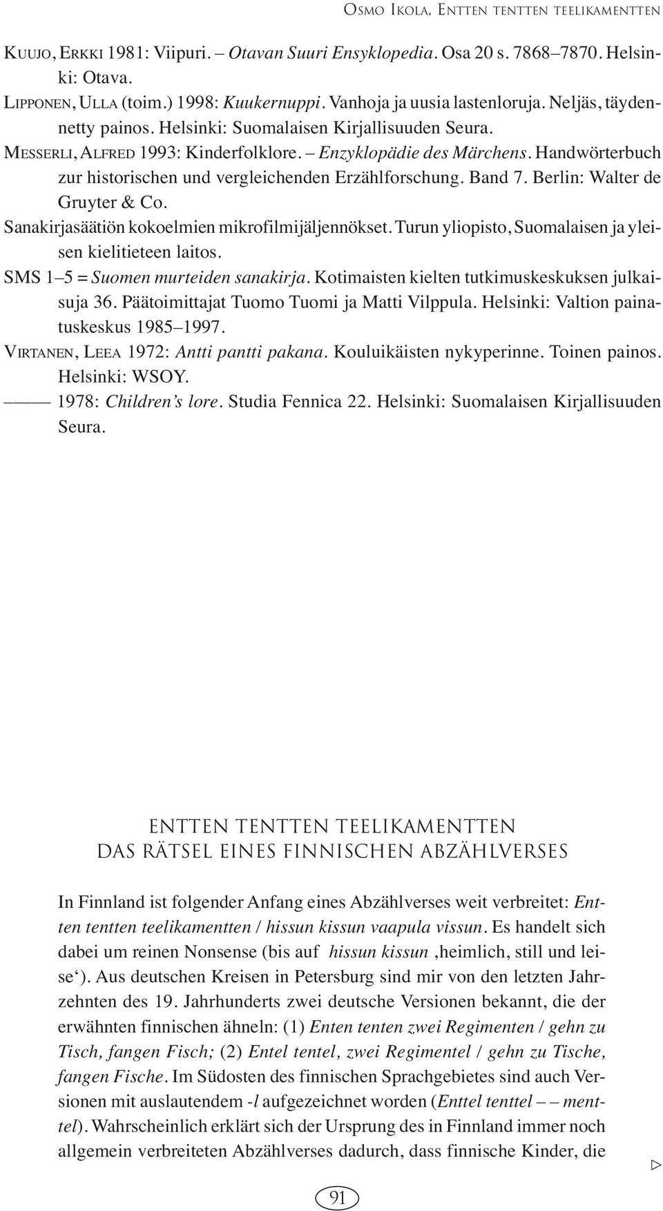 Handwörterbuch zur historischen und vergleichenden Erzählforschung. Band 7. Berlin: Walter de Gruyter & Co. Sanakirjasäätiön kokoelmien mikrofilmijäljennökset.