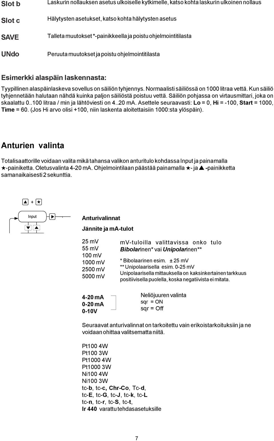 Normaalisti säiliössä on 000 litraa vettä. Kun säiliö tyhjennetään halutaan nähdä kuinka paljon säiliöstä poistuu vettä. Säiliön pohjassa on virtausmittari, joka on skaalattu 0.