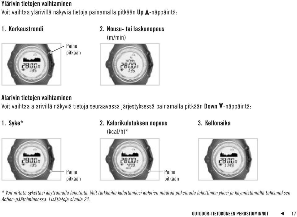 pitkään Down -näppäintä: 1. Syke* 2. Kalorikulutuksen nopeus (kcal/h)* 3.