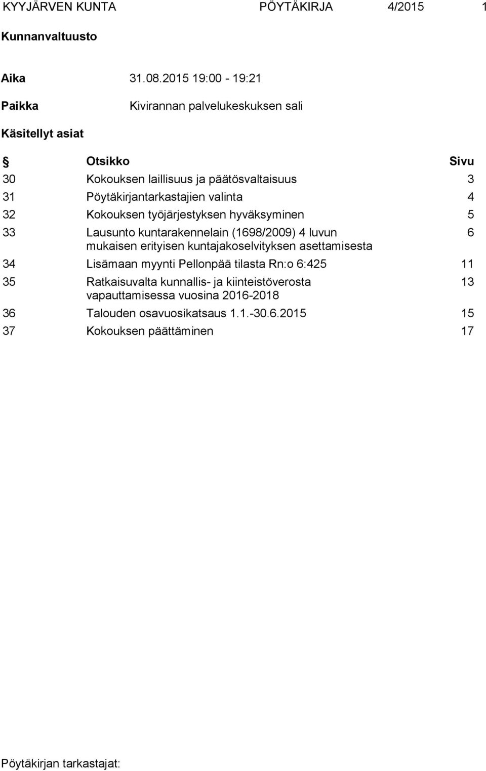 Pöytäkirjantarkastajien valinta 4 32 Kokouksen työjärjestyksen hyväksyminen 5 33 Lausunto kuntarakennelain (1698/2009) 4 luvun mukaisen erityisen