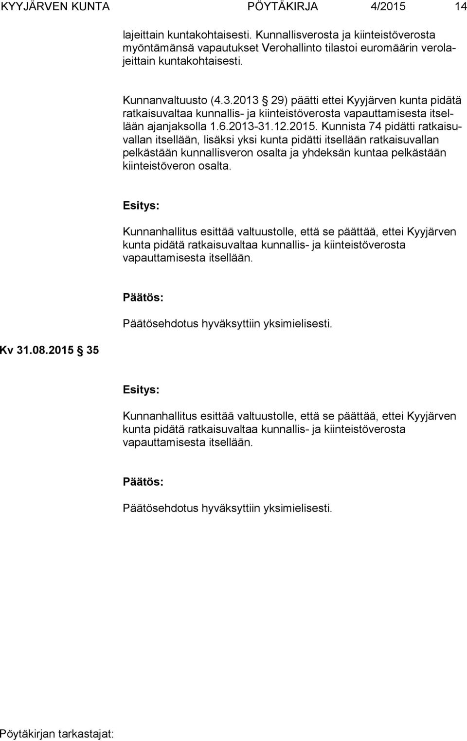 2013 29) päätti ettei Kyyjärven kunta pidätä rat kai su val taa kunnallis- ja kiinteistöverosta vapauttamisesta it sellään ajanjaksolla 1.6.2013-31.12.2015.