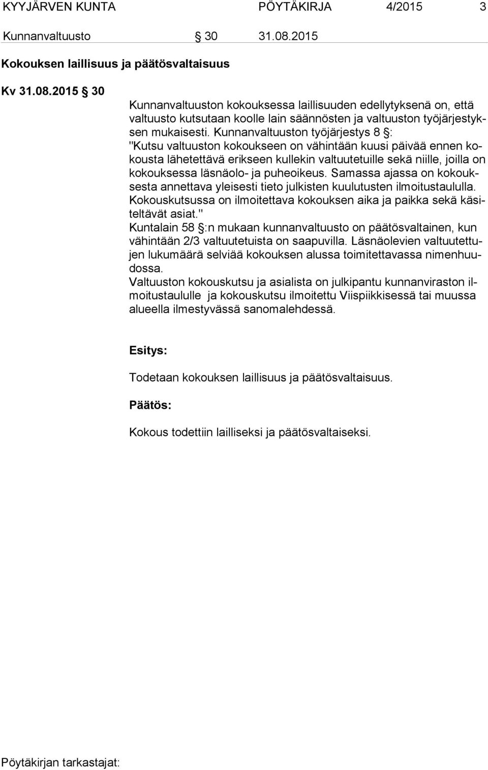 2015 30 Kunnanvaltuuston kokouksessa laillisuuden edellytyksenä on, että valtuusto kutsutaan koolle lain säännösten ja valtuuston työjärjestyksen mukaisesti.