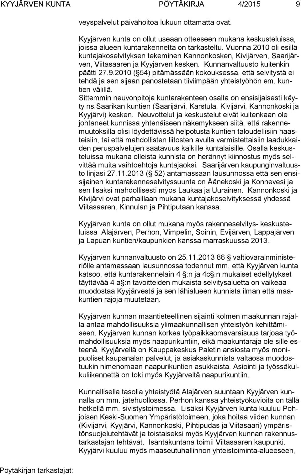 2010 ( 54) pitämässään kokouksessa, että selvitystä ei teh dä ja sen sijaan panostetaan tiiviimpään yhteistyöhön em. kuntien välillä.