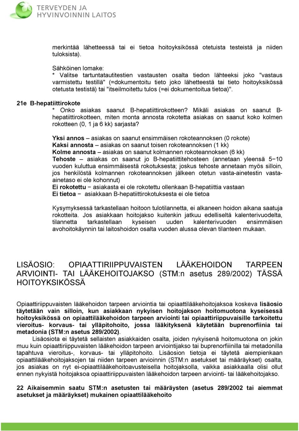 testistä) tai "itseilmoitettu tulos (=ei dokumentoitua tietoa)". 21e B-hepatiittirokote * Onko asiakas saanut B-hepatiittirokotteen?