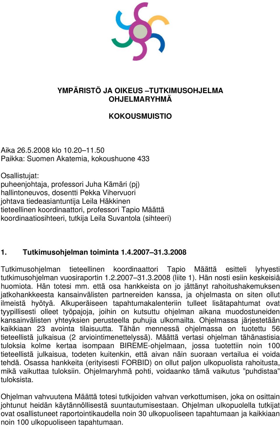 koordinaattori, professori Tapio Määttä koordinaatiosihteeri, tutkija Leila Suvantola (sihteeri) 1. Tutkimusohjelman toiminta 1.4.2007 31