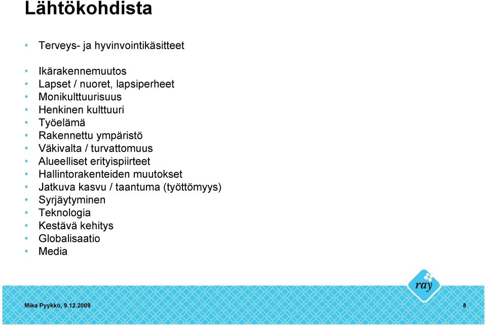 turvattomuus Alueelliset erityispiirteet Hallintorakenteiden muutokset Jatkuva kasvu /