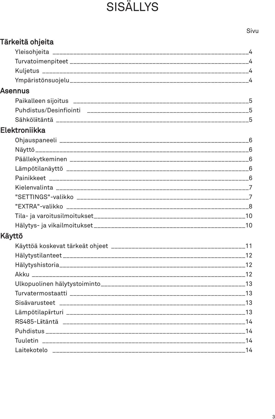 "EXTRA"-valikko 8 Tila- ja varoitusilmoitukset 10 Hälytys- ja vikailmoitukset 10 Käyttö Käyttöä koskevat tärkeät ohjeet 11 Hälytystilanteet 12