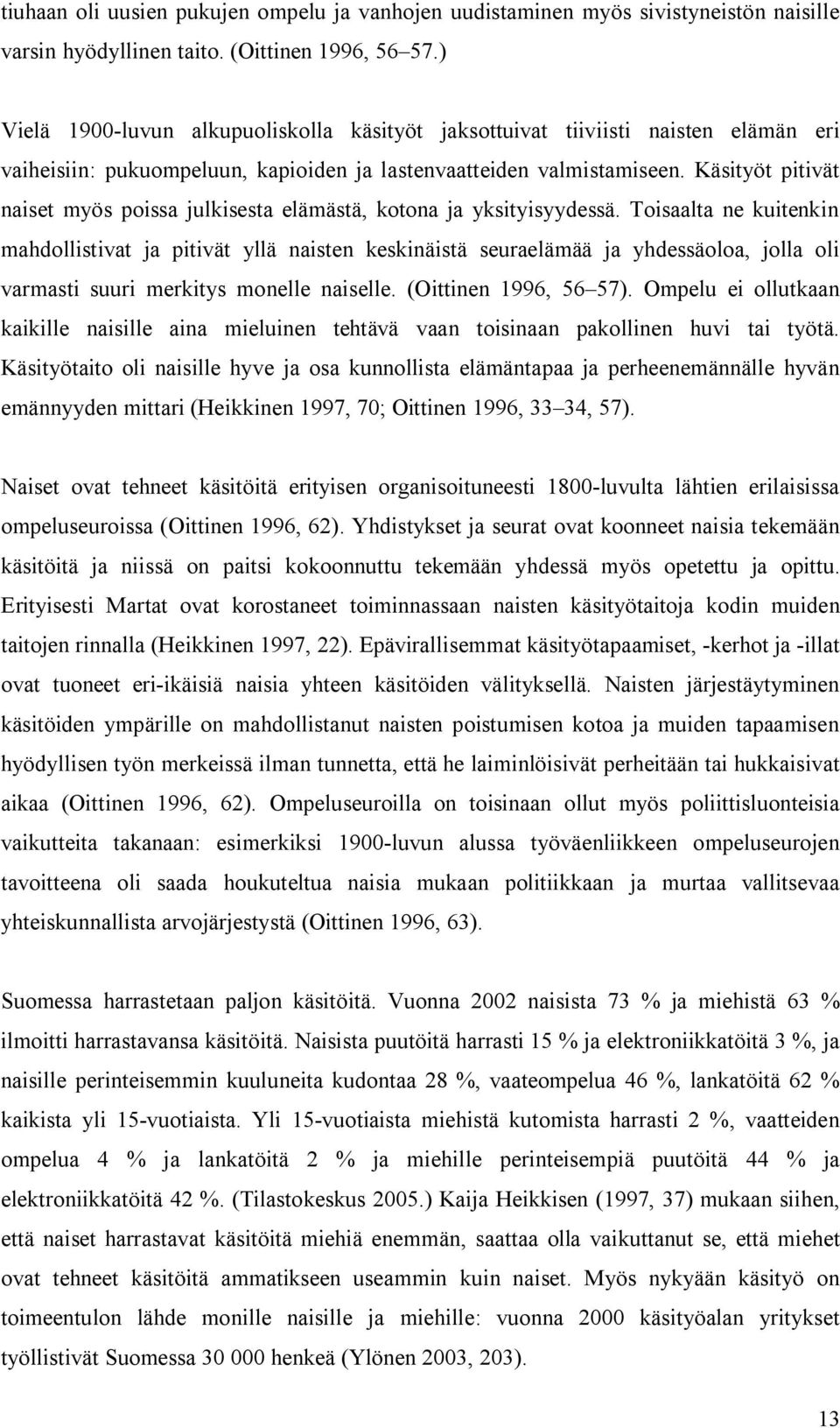 Käsityöt pitivät naiset myös poissa julkisesta elämästä, kotona ja yksityisyydessä.