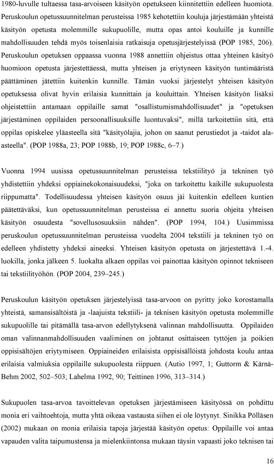 toisenlaisia ratkaisuja opetusjärjestelyissä (POP 1985, 206).