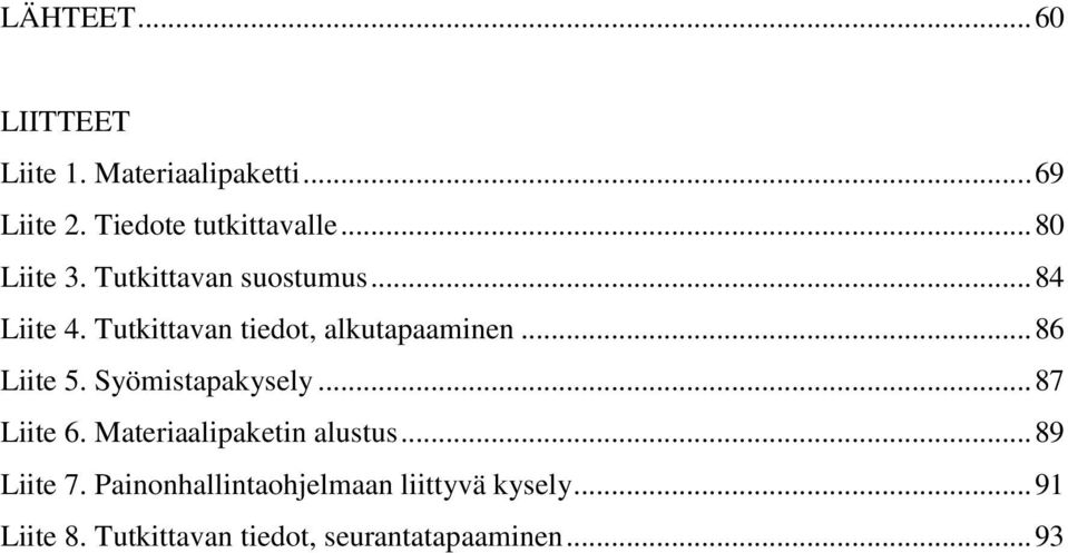 .. 86 Liite 5. Syömistapakysely... 87 Liite 6. Materiaalipaketin alustus... 89 Liite 7.