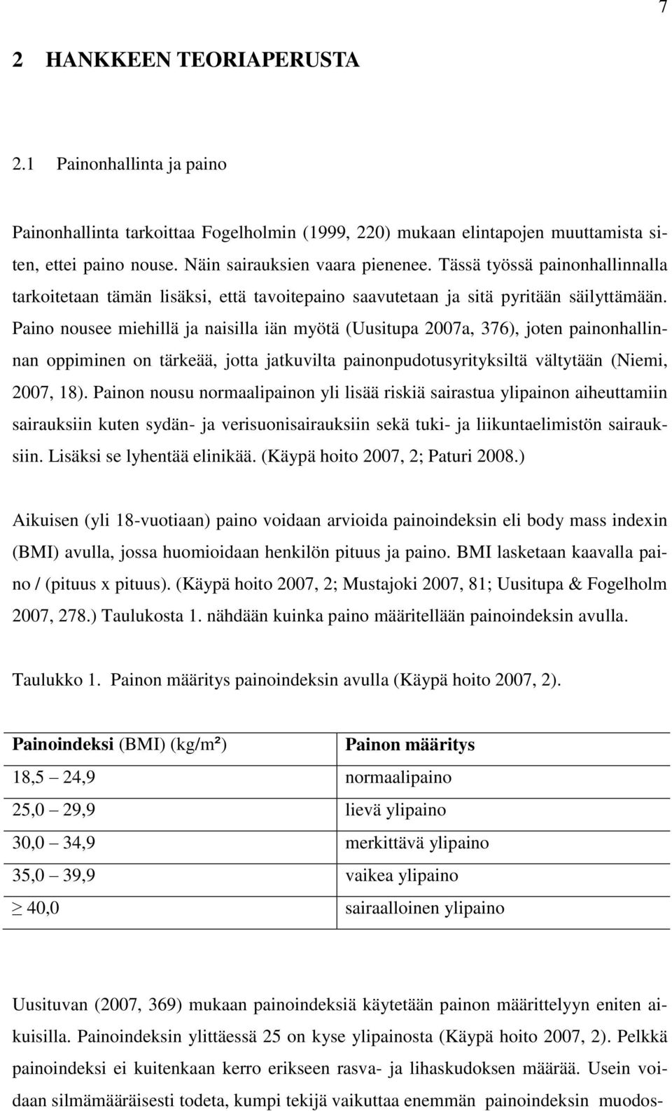 Paino nousee miehillä ja naisilla iän myötä (Uusitupa 2007a, 376), joten painonhallinnan oppiminen on tärkeää, jotta jatkuvilta painonpudotusyrityksiltä vältytään (Niemi, 2007, 18).