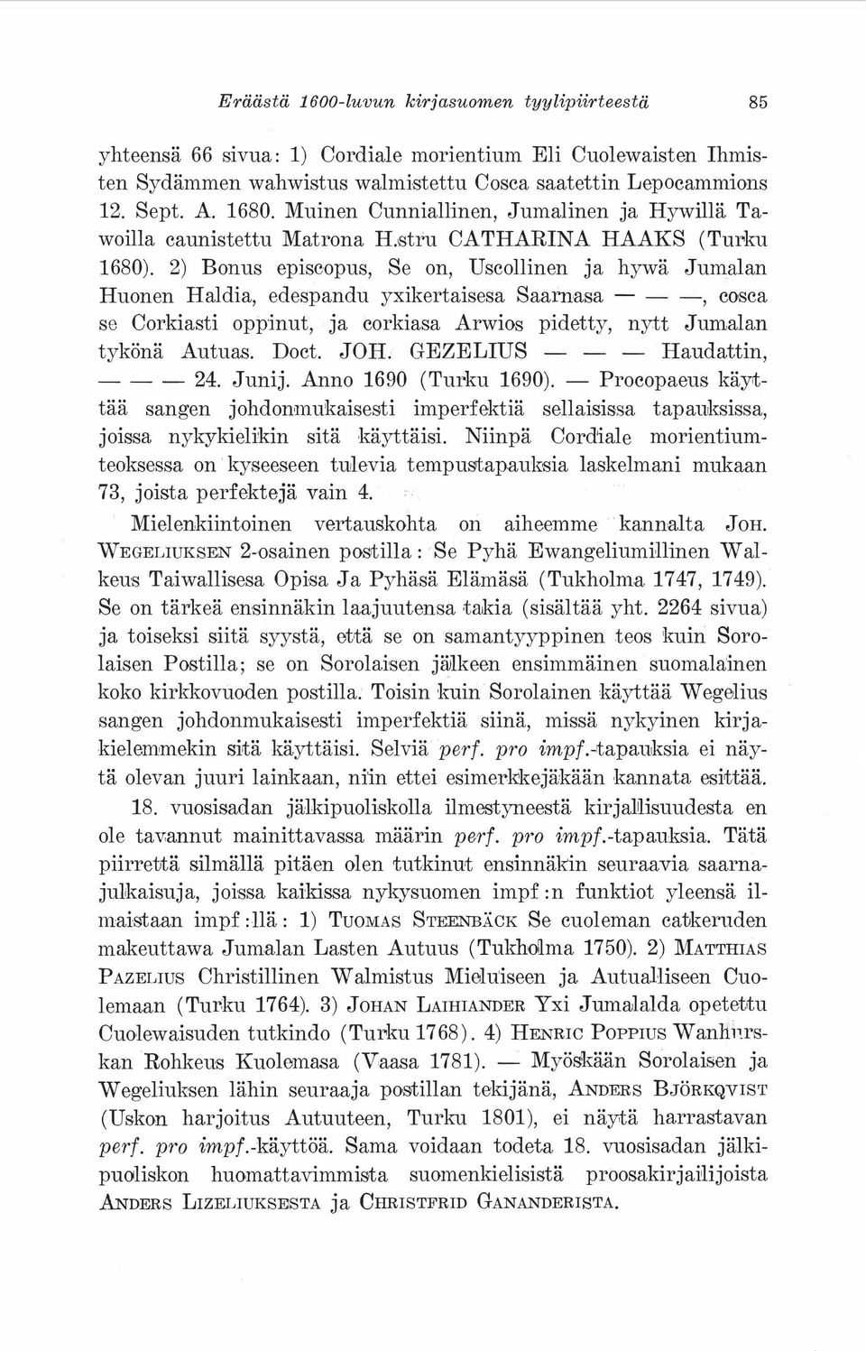 2) Bonus episcopus, Se on, Uscollinen ja hywä Jumalan Huonen Haldia, edespandu yxikertaisesa Saamasa ---, cosca se Gorkiasti oppinut, ja corkiasa Arwios pidetty, nytt Jumalan tykönä Autuas. Doct. JOH.