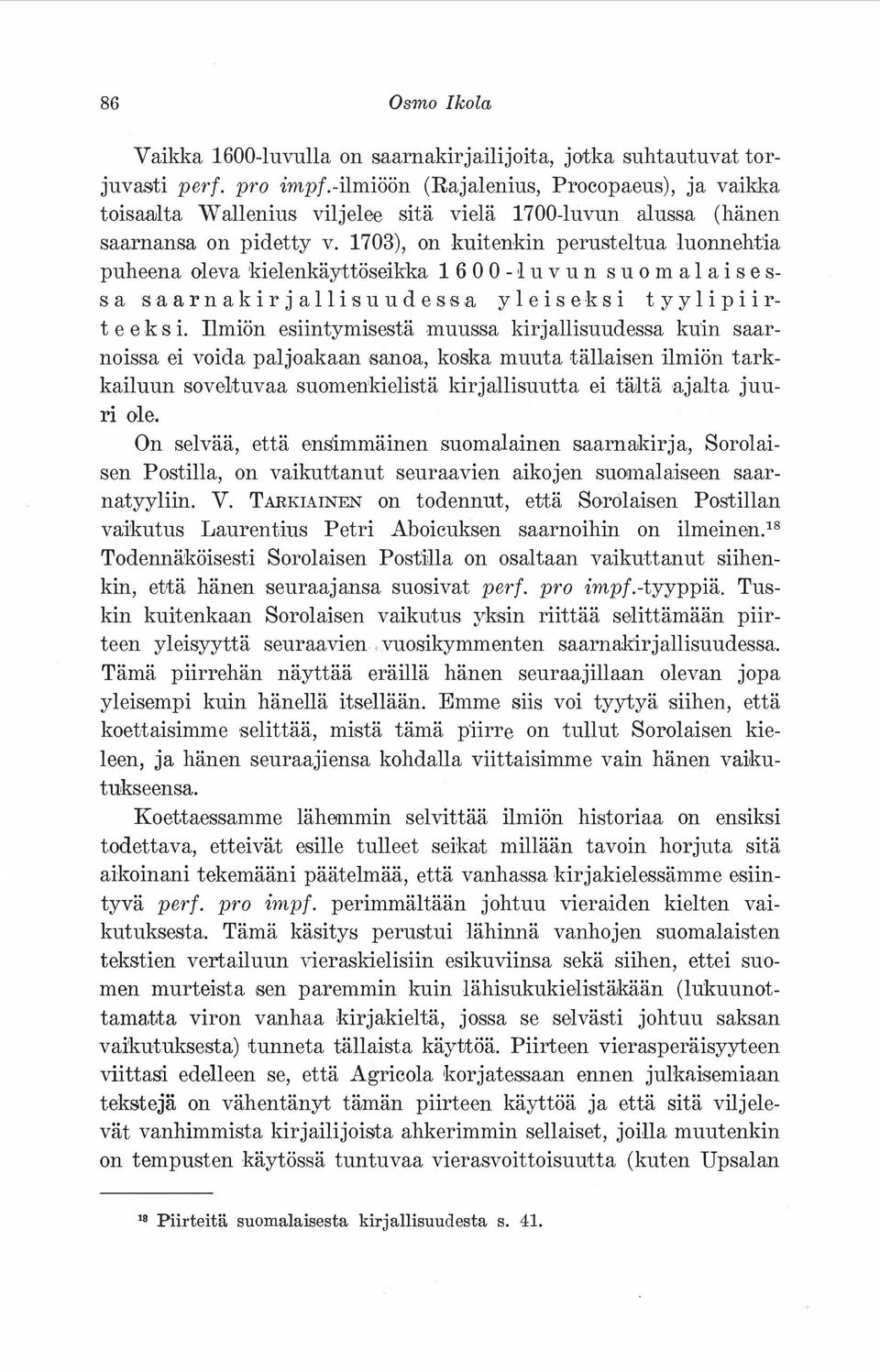 1703), on kuitenkin perusteltua luonnehtia puheena oleva kielenkäyttöseikka 1 6 0 0 - i u v u n s u o m a 1 a i s e s s a s a a r n a k i r j a 11 i s u u d e s s a y 1 e i s e k s i t y y 1 i p i i