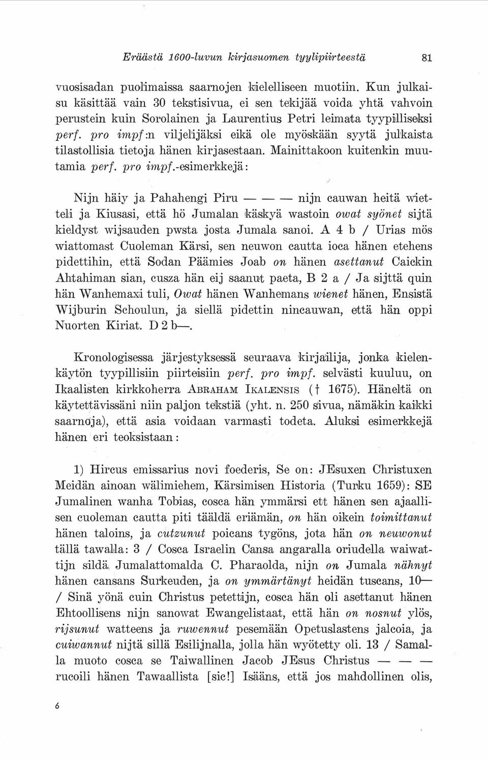 pro impf :n viljelijäksi eikä ole myöskään syytä julkaista tilastollisia tietoja hänen kirjasestaan. Mainittakoon kuitenkin muutamia perf. pro impf.