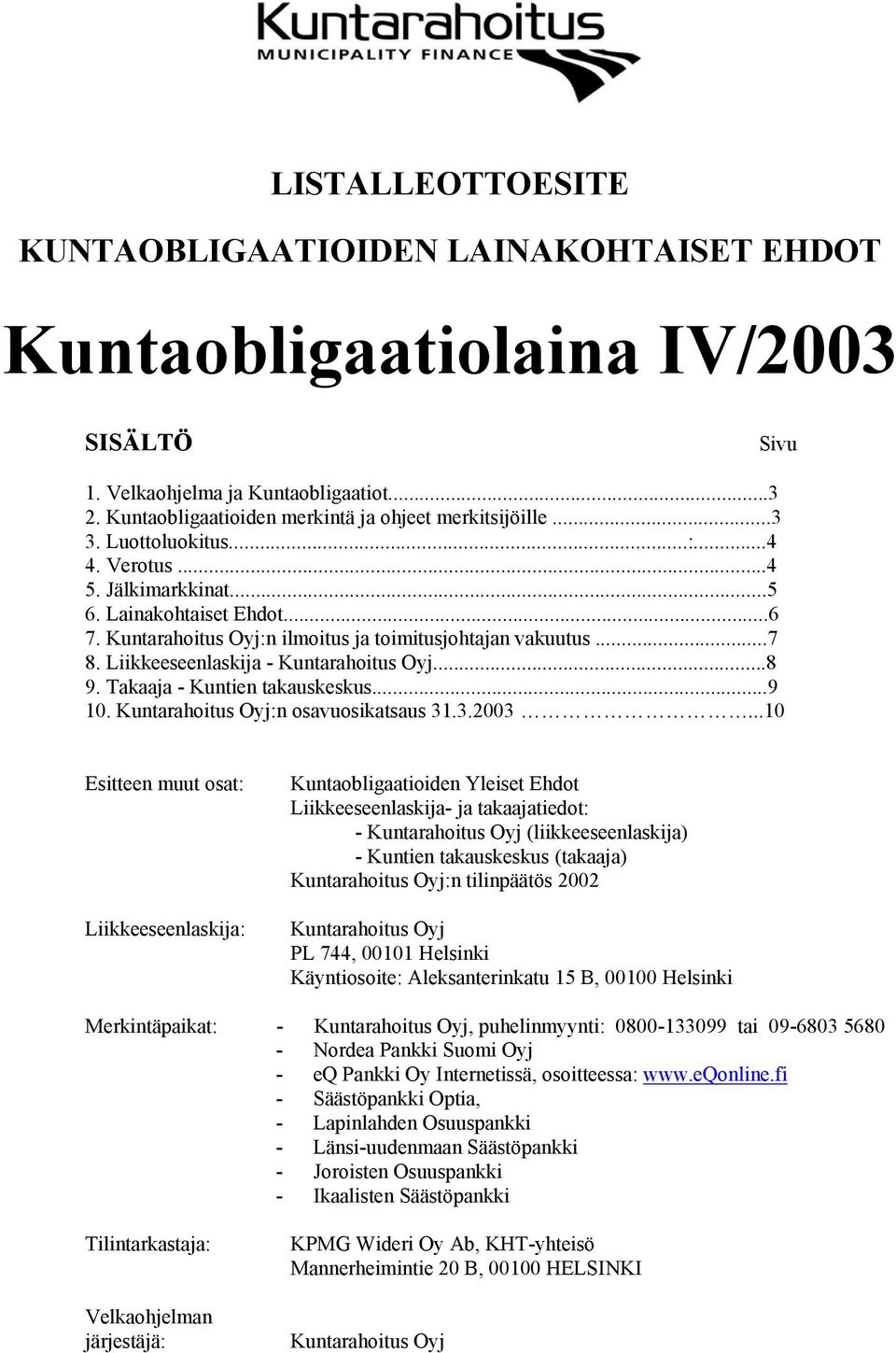 Liikkeeseenlaskija - Kuntarahoitus Oyj...8 9. Takaaja - Kuntien takauskeskus...9 10. Kuntarahoitus Oyj:n osavuosikatsaus 31.3.2003.