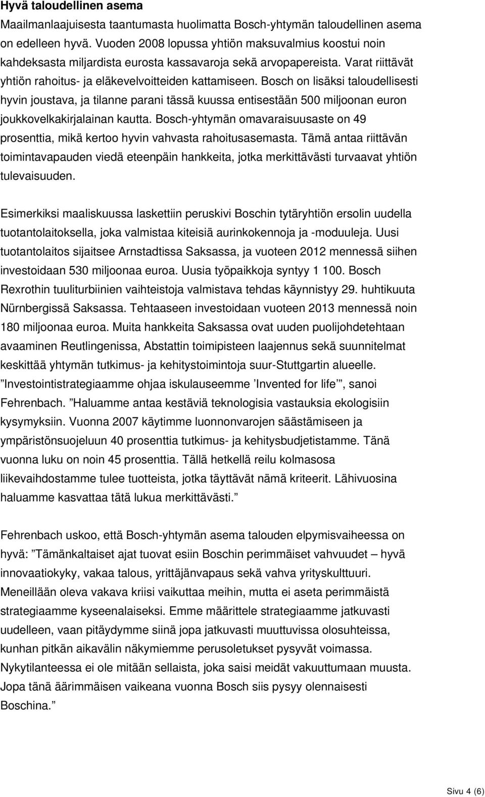 Bosch on lisäksi taloudellisesti hyvin joustava, ja tilanne parani tässä kuussa entisestään 500 miljoonan euron joukkovelkakirjalainan kautta.